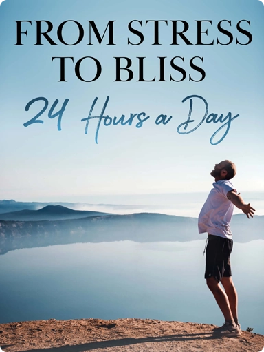 from stress to bliss 24 hours a day
